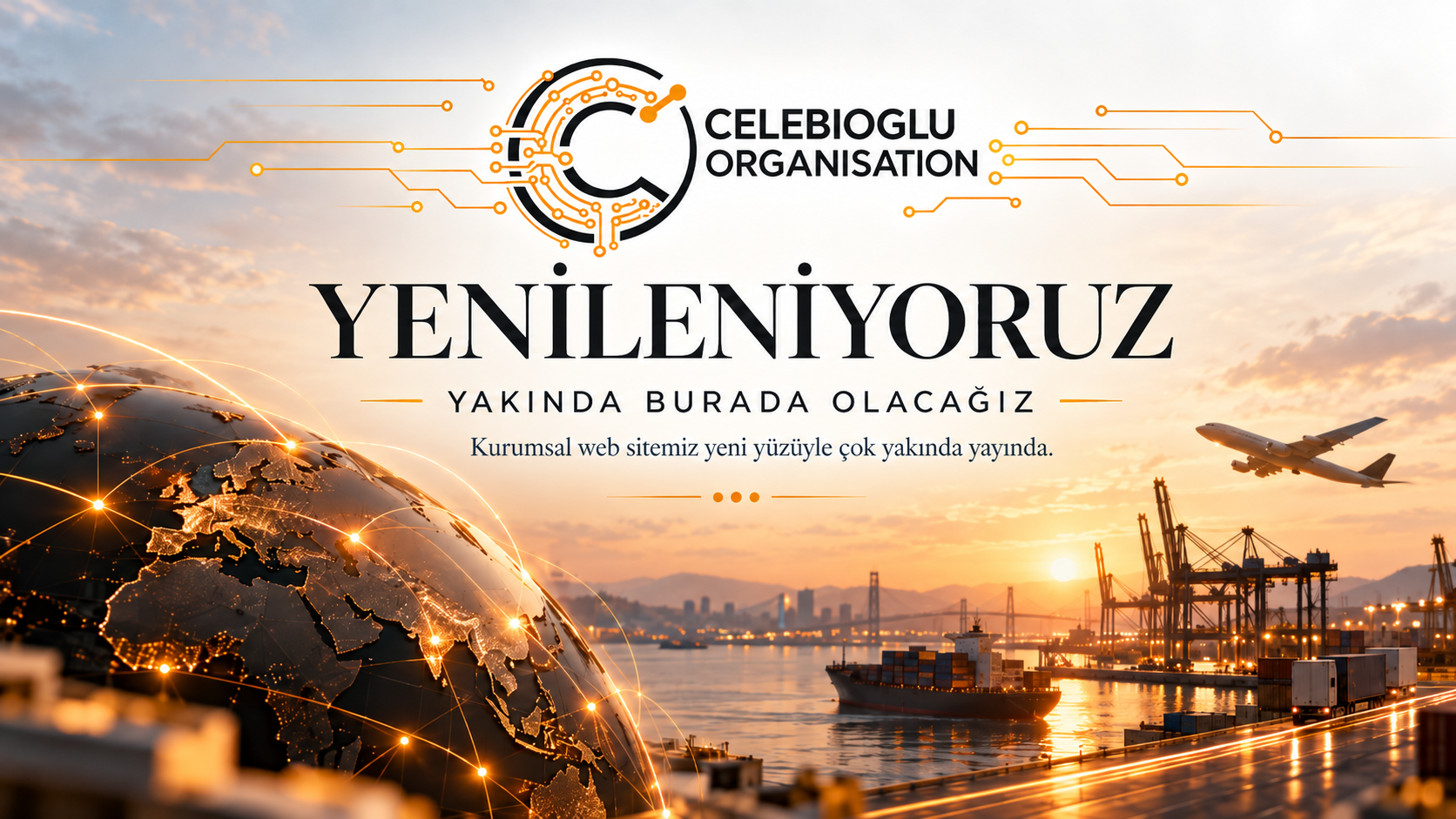 CELEBIOGLU ORGANISATION. YENİLENİYORUZ. YAKINDA BURADA OLACAĞIZ. Kurumsal web sitemiz yeni yüzüyle çok yakında yayında.